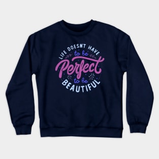 Life Doesn’t Have To Be Perfect To Be Beautiful by Tobe Fonseca Crewneck Sweatshirt